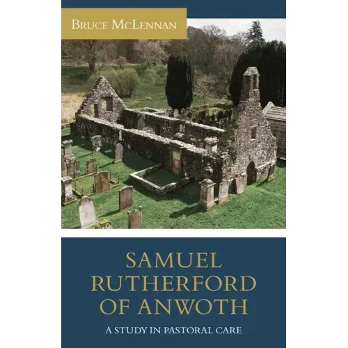 Samuel Rutherford of Anwoth: A Study in Pastoral Care