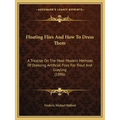 Floating Flies and How to Dress Them: A Treatise on the Most Modern Methods of Dressing Artificial Flies for Trout and Grayling (1886)