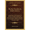 The Boy Travelers in South America: Adventures of Two Youths in a Journey Through Ecuador, Peru, Brazil, Paraguay, Argentine Republic and Descriptions