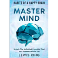 Habits of A Happy Brain: Master Mind - Unlock the Unlimited Potential That You Possess Within You