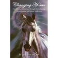 Changing Horses: One Woman's Journey through Horse Racing, Horse Rescue, and Horse Reflection