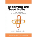 Becoming the Good News: A New Approach to Parish Evangelization