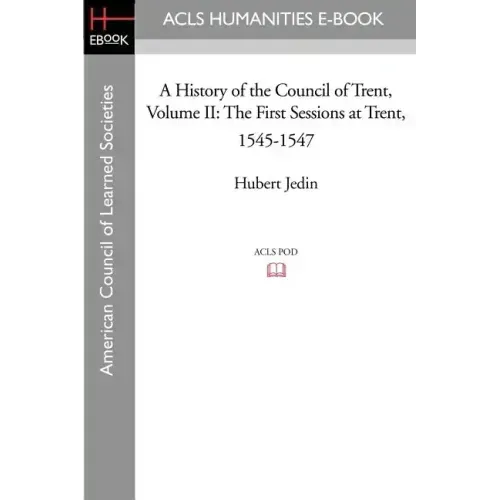 A History of the Council of Trent Volume II: The First Sessions at Trent, 1545-1547