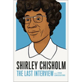 Shirley Chisholm: The Last Interview: And Other Conversations
