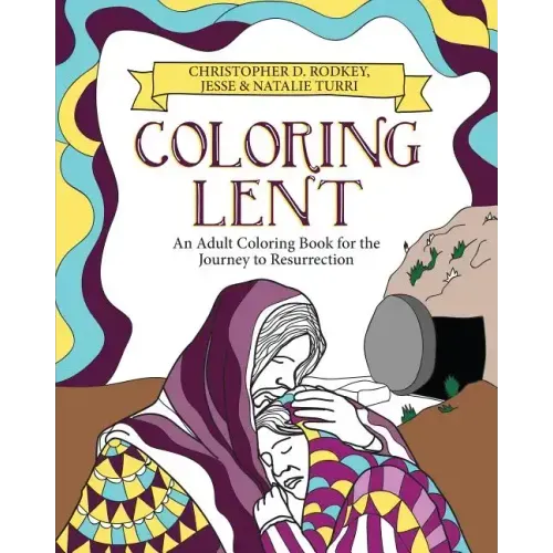 Coloring Lent: An Adult Coloring Book for the Journey to Resurrection