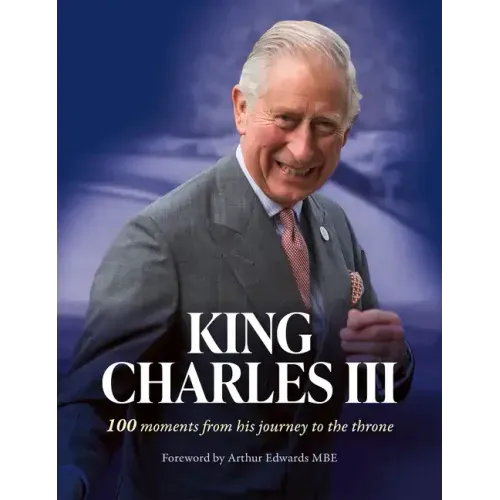 King Charles III: 100 Moments from His Journey to the Throne