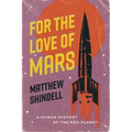 For the Love of Mars: A Human History of the Red Planet
