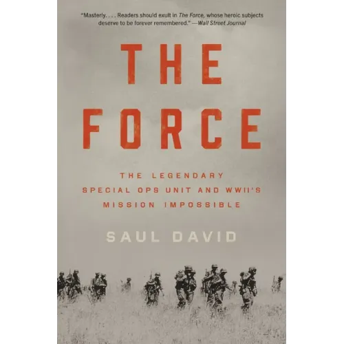 The Force: The Legendary Special Ops Unit and Wwii's Mission Impossible