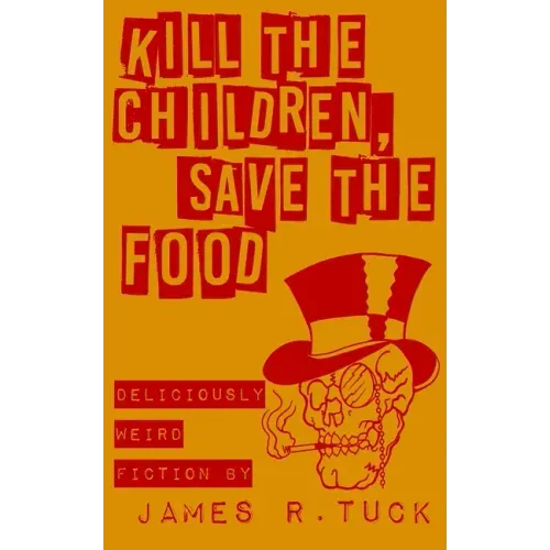 Kill The Children, Save The Food: Deliciously weird fiction
