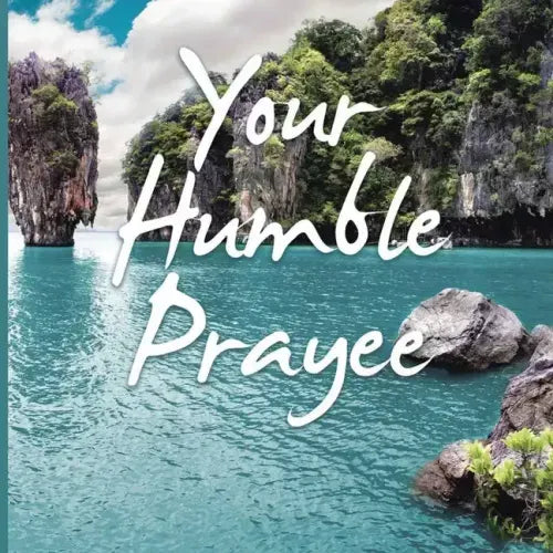 Your Humble Prayee