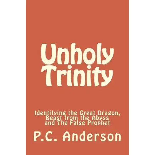 Unholy Trinity: Identifying the Great Dragon, Beast from the Abyss and the False Prophet