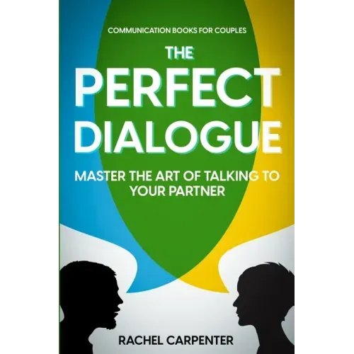 Communication Books For Couples: The Perfect Dialogue - Master The Art Of Talking To Your Partner
