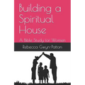 Building a Spiritual House: A Bible Study for Women