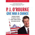 Give War a Chance: Eyewitness Accounts of Mankind's Struggle Against Tyranny, Injustice, and Alcohol-Free Beer