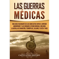 Las guerras médicas: Una guía fascinante de los conflictos entre el Imperio aqueménide y las ciudades-estado griegas, incluida la batalla d