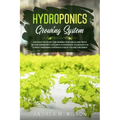 Hydroponics Growing System: Discover the secret for growing vegetables and fruits in your garden with exclusive hydroponics techniques for a great gar