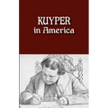 Kuyper in America: This Is Where I Was Meant to Be