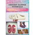 Crochet Slipper Tutorials: Easy Steps To Make Your Own Slippers