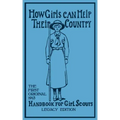 How Girls Can Help Their Country (Legacy Edition): The First Original 1913 Handbook For Girl Scouts