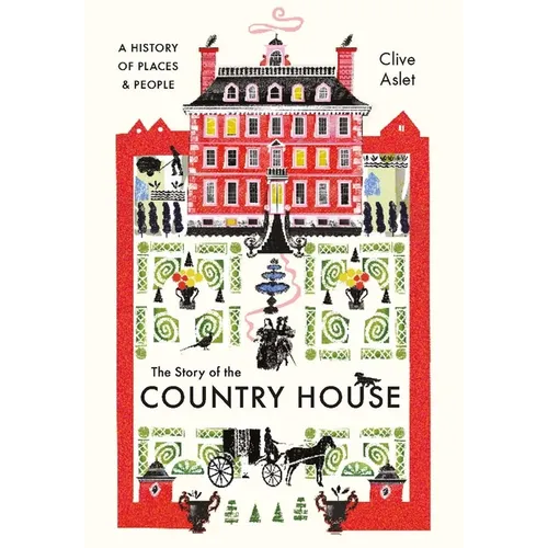 The Story of the Country House: A History of Places and People