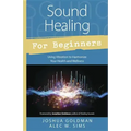 Sound Healing for Beginners: Using Vibration to Harmonize Your Health and Wellness