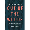 Out of the Woods: Nature, Sexuality, and Faith in the Forest