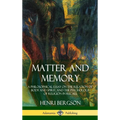 Matter and Memory: A Philosophical Essay on the Relation of Body and Spirit, and the Psychology of Religion in Recall (Hardcover)