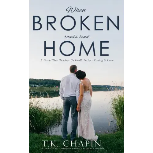 When Broken Roads Lead Home: A Hope Filled Romance Novel