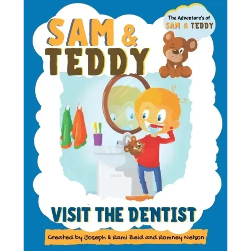 Sam and Teddy Visit the Dentist: The Adventures of Sam and Teddy The Fun and Creative Introductory Dental Visit Book for Kids and Toddlers