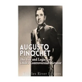 Augusto Pinochet: The Life and Legacy of Chile's Controversial Dictator