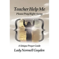 Teacher Help Me: Please Pray Right Away