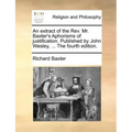 An Extract of the REV. Mr. Baxter's Aphorisms of Justification. Published by John Wesley, ... the Fourth Edition.
