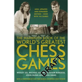 The Mammoth Book of the World's Greatest Chess Games: New, Updated and Expanded Edition - Now with 145 Games