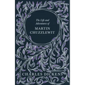 The Life and Adventures of Martin Chuzzlewit: With Appreciations and Criticisms By G. K. Chesterton