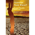 I Survived. Now What?: Finding Meaning From Loss.