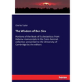 The Wisdom of Ben Sira: Portions of the Book of Ecclesiasticus from Hebrew manuscripts in the Cairo Genizah collection presented to the University of