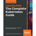 The Complete Kubernetes Guide: Become an expert in container management with the power of Kubernetes
