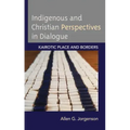Indigenous and Christian Perspectives in Dialogue: Kairotic Place and Borders