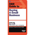 HBR Guide to Buying a Small Business: Think Big, Buy Small, Own Your Own Company