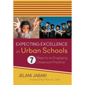Expecting Excellence in Urban Schools: 7 Steps to an Engaging Classroom Practice