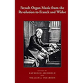 French Organ Music from the Revolution to Franck and Widor