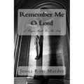 Remember Me O Lord: A Prayer Book For The Sick