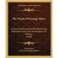 The Works of George Silver: Comprising Paradoxes of Defense and Bref Instructions Vpo My Pradoxes of Defense (1898)