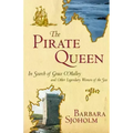 The Pirate Queen: In Search of Grace O'Malley and Other Legendary Women of the Sea