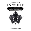 The Lady in White: A Tale Set in Rochester, New York