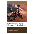 40 Questions about Roman Catholicism