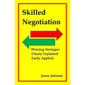 Skilled Negotiation: Winning Strategies Clearly Explained Easily Applied