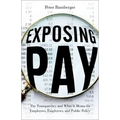 Exposing Pay: Pay Transparency and What It Means for Employees, Employers, and Public Policy