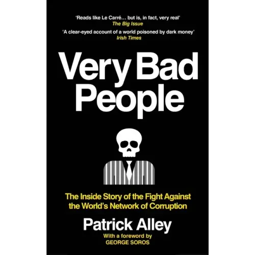 Very Bad People: The Inside Story of the Fight Against the World's Network of Corruption