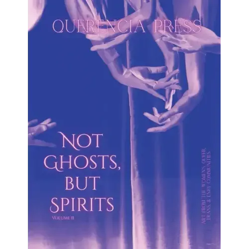 Not Ghosts, But Spirits II: art from the women's, queer, trans, & enby communities